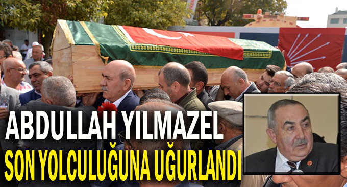 Abdullah Yılmazel son yolculuğuna uğurlandı