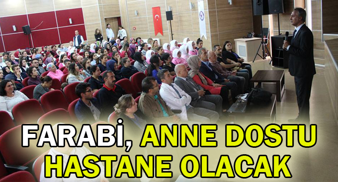 Farabi, anne dostu hastane olacak