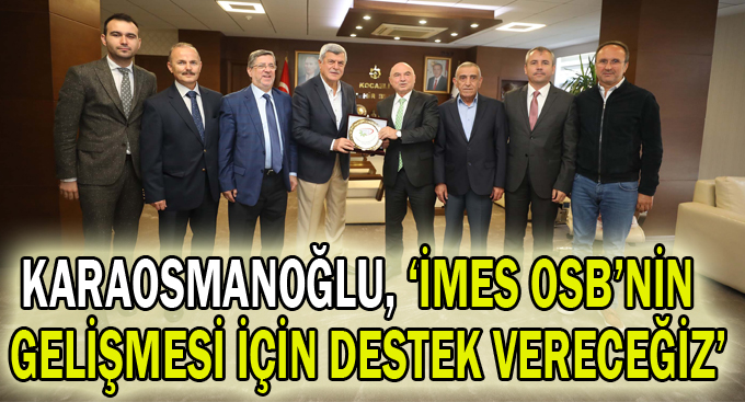 Karaosmanoğlu, ‘İMES OSB’nin  gelişmesi için destek vereceğiz’