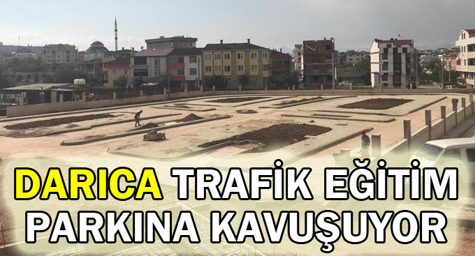 Darıca Trafik eğitim parkına kavuşuyor