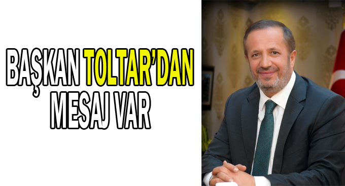 Başkan Toltar'dan mesaj var