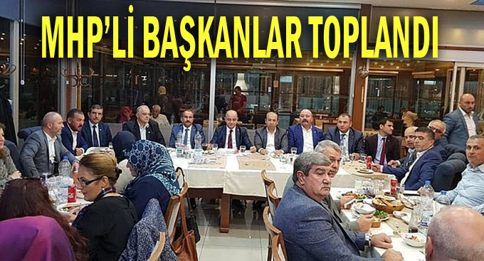 MHP’de Başkanlar toplandı!