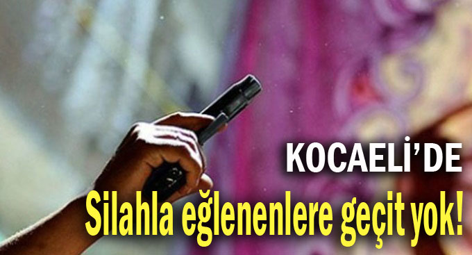 Silahla eğlenenlere geçit yok!