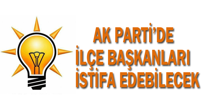 AK Parti’de ilçe başkanları istifa edebilecek