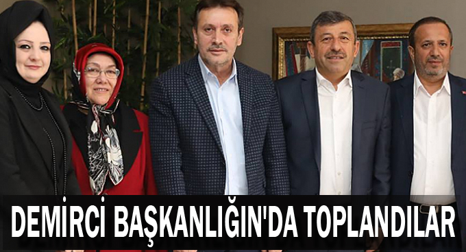 Demirci Başkanlığın'da toplandılar