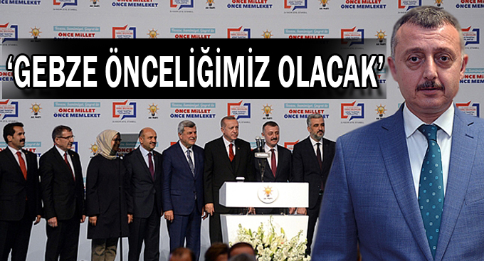 Büyükakın; “Gebze önceliğimiz olacak”