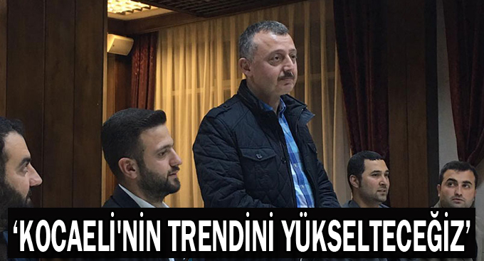 Büyükakın,"Kocaeli'nin trendini yükselteceğiz"