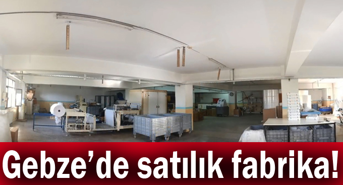 Gebze’de satılık fabrika!