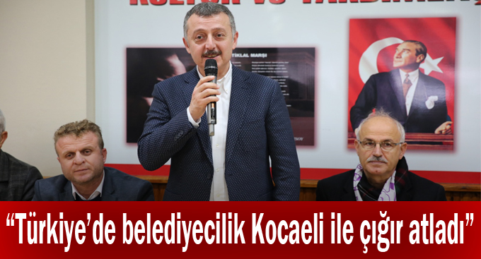 Büyükakın,“Türkiye’de belediyecilik  Kocaeli ile çığır atladı”