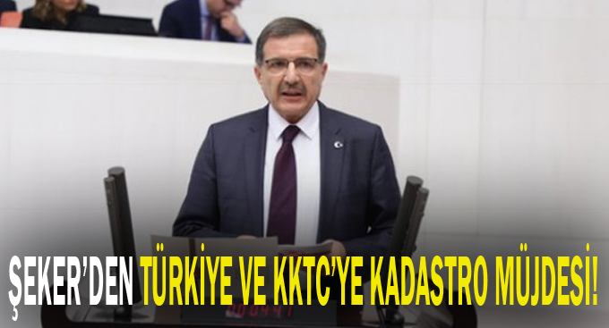 Şeker’den Türkiye ve KKTC’ye kadastro müjdesi!