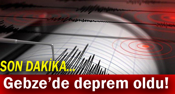 Gebze'de deprem oldu!