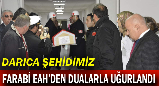 Darıca şehidimiz Farabi EAH’den dualarla uğurlandı