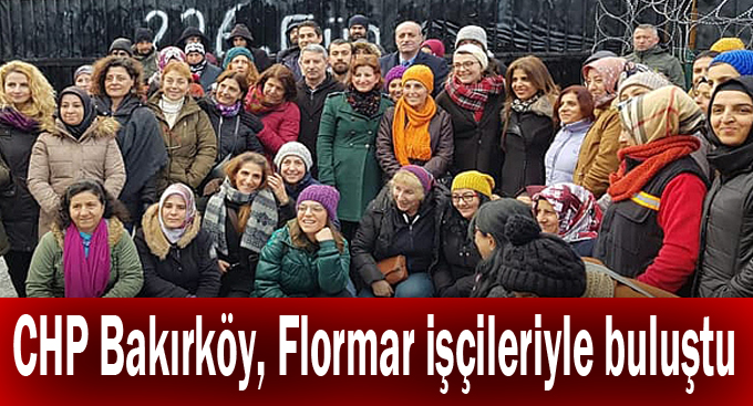 CHP Bakırköy, Flormar işçileriyle buluştu