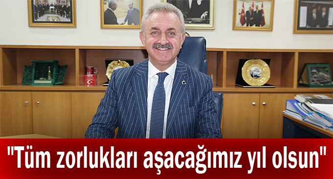 Çiler, "Tüm zorlukları aşacağımız yıl olsun"