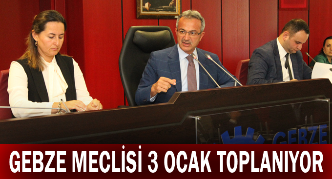 Gebze meclisi 3 Ocak toplanıyor