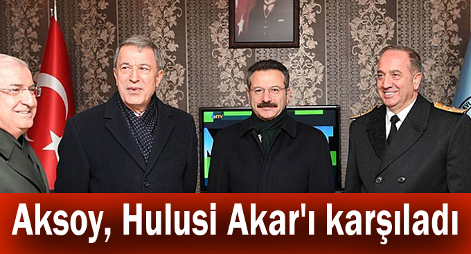 Aksoy, Hulusi Akar'ı karşıladı