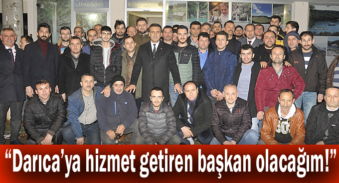 Törk, “Darıca’ya hizmet getiren başkan olacağım!”