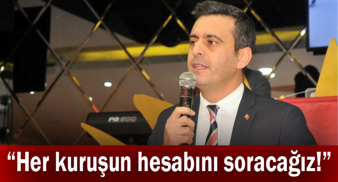 Törk,“Her kuruşun hesabını soracağız!”