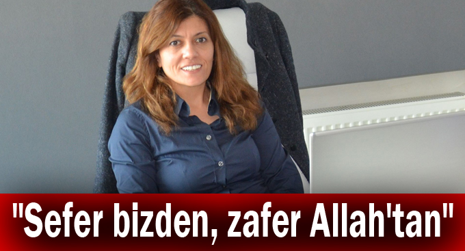 Çakır, "Sefer bizden, zafer Allah'tan"