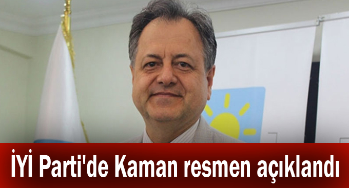 İYİ Parti'de Kaman resmen açıklandı