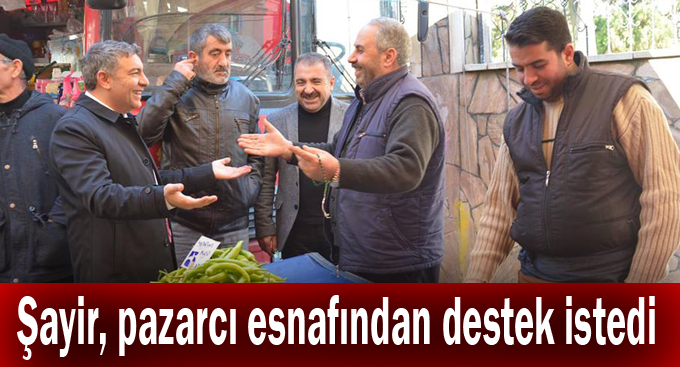 Şayir, pazarcı esnafından destek istedi