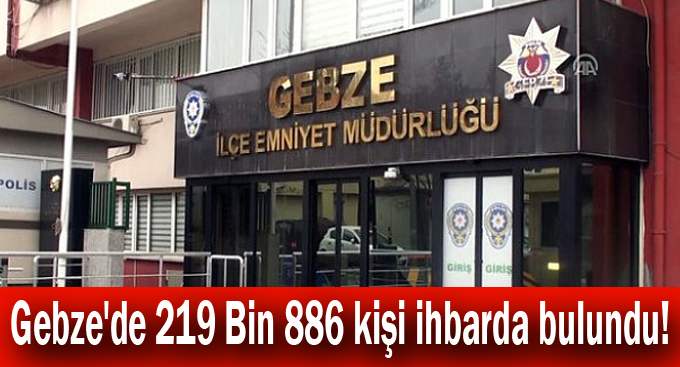 Gebze'de 219 Bin 886 kişi ihbarda bulundu!