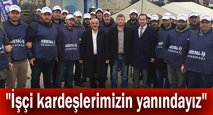 Dalkılıç,"İşçi kardeşlerimizin yanındayız"