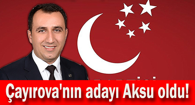 Çayırova'nın adayı Aksu oldu!