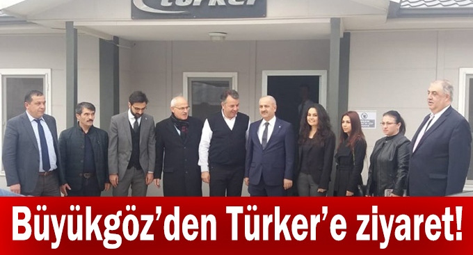 Büyükgöz’den Türker’e ziyaret!