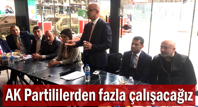 AK Partililerden fazla çalışacağız