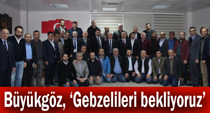 Büyükgöz, ''Gebzelileri bekliyoruz''