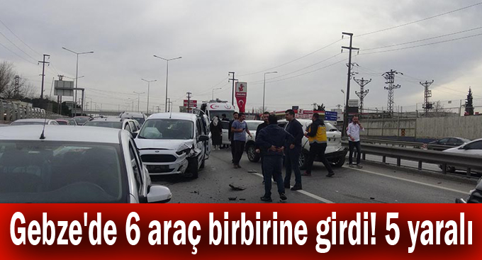 Gebze'de 6 araç birbirine girdi! 5 yaralı