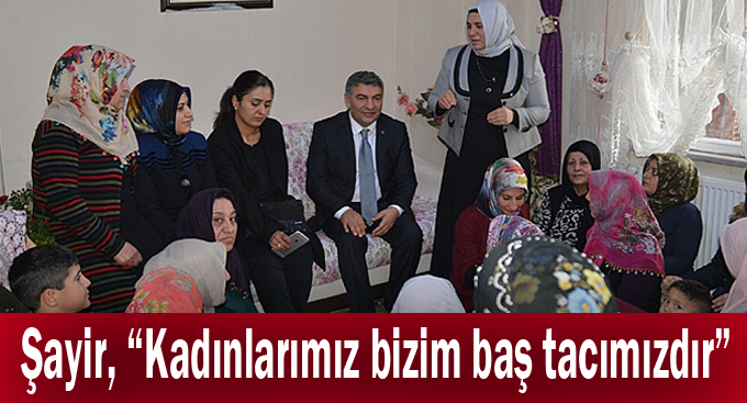 Şayir, “Kadınlarımız bizim baş tacımızdır”