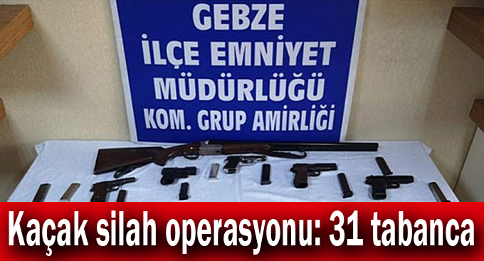 Kaçak silah operasyonu: 31 tabanca