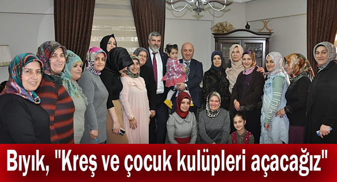 Bıyık, "Kreş ve çocuk kulüpleri açacağız"