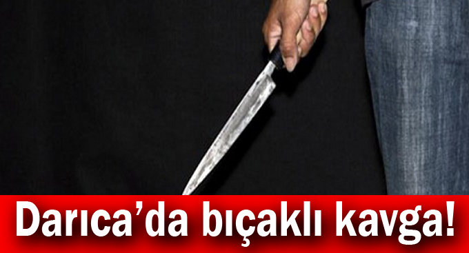 Darıca'da Bıçaklı Kavga!