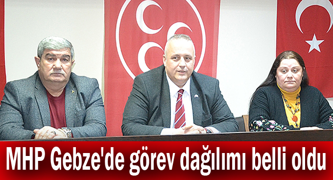 MHP Gebze'de görev dağılımı belli oldu