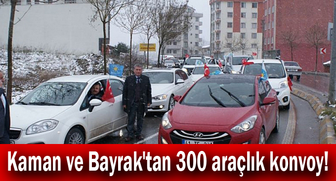 Kaman ve Bayrak'tan 300 araçlık konvoy!