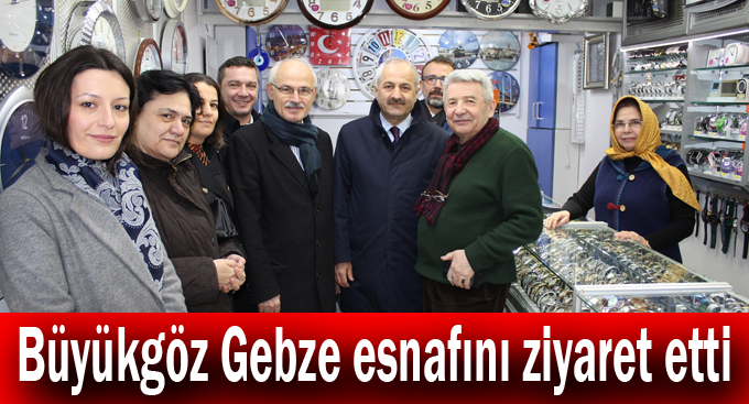 Büyükgöz Gebze esnafını ziyaret etti