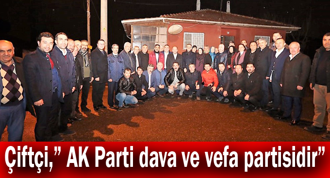 Çiftçi,” AK Parti dava ve vefa partisidir”