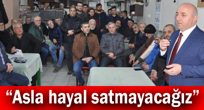 Bıyık, “Asla hayal satmayacağız”