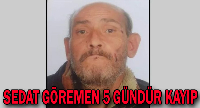 Sedat Göremen 5 gündür kayıp