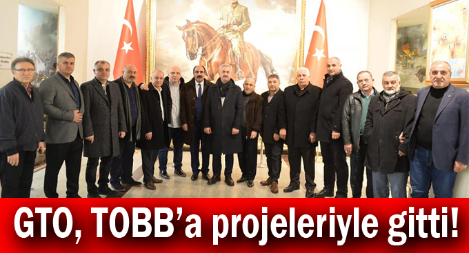 GTO, TOBB’a projeleriyle gitti!