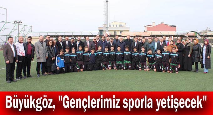 Büyükgöz, "Gençlerimiz sporla yetişecek"