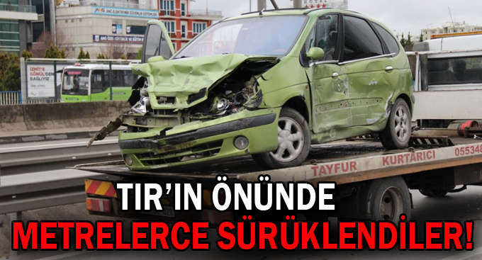 TIR’ın önünde metrelerce sürüklendiler!