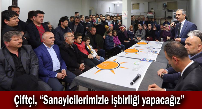 Çiftçi, “Sanayicilerimizle işbirliği yapacağız”