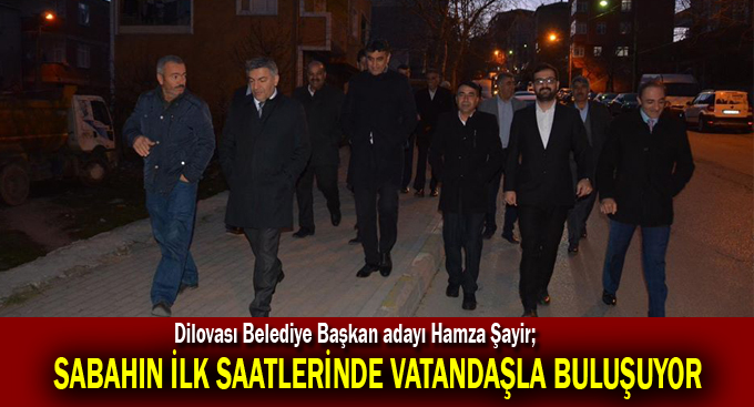 Sabahın ilk saatlerinde vatandaşla buluşuyor