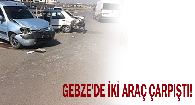 Gebze'de iki araç çarpıştı! 1 yaralı