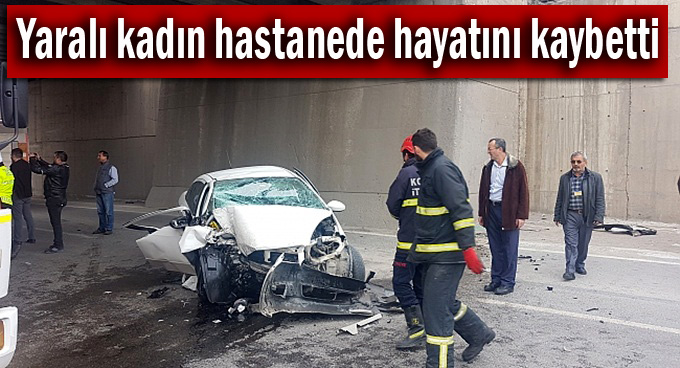 Kazada yaralanan kadın hastanede hayatını kaybetti