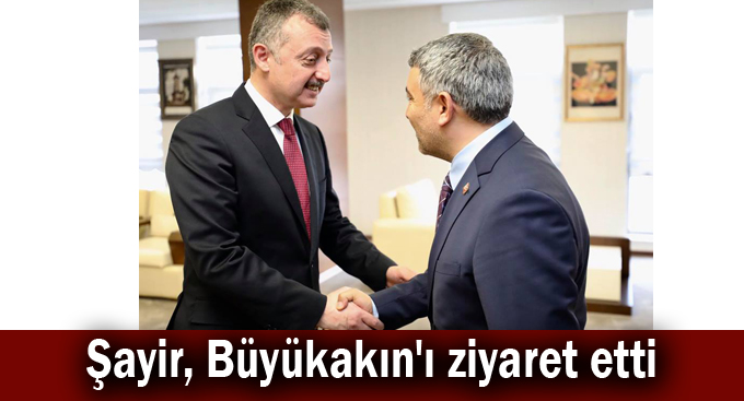 Şayir, Büyükakın'ı ziyaret etti